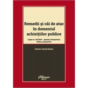 Remedii si cai de atac in domeniul achizitiilor publice. Legea nr. 101-2016: geneza, interpretare, limite, perspective - Dumitru-Daniel Serban