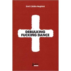 Debulking Fucking Dance - Emil Catalin Neghina