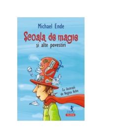 Scoala de magie si alte povestiri - Michael Ende