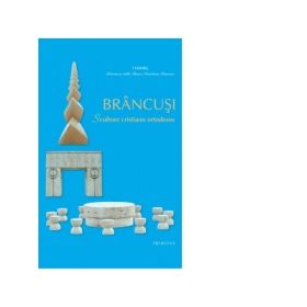 Brancusi. Scultore cristiano ortodosso. Limba italiana - Preafericitul Parinte Patriarh Daniel