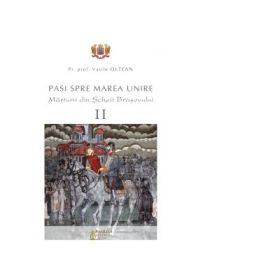 Pasi spre Marea Unire. Marturii din Scheii Brasovului. Volumul 2 - Vasile Oltean