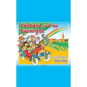 Cantand, sa ne bucuram! - Diacon Profesor Jean Lupu