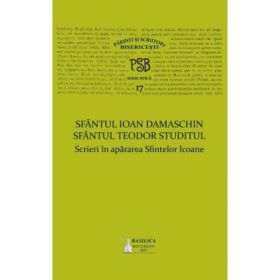 P. S. B. volumul 17. Scrieri in apararea Sfintelor Icoane - Sfantul Ioan Damaschin