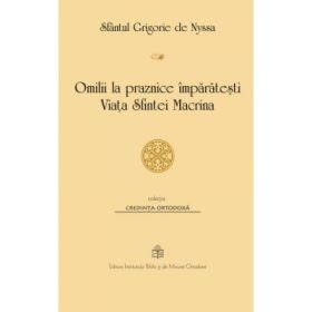 Omilii la praznice imparatesti. Viata Sfintei Macrina - Sfantul Grigorie al Nyssei