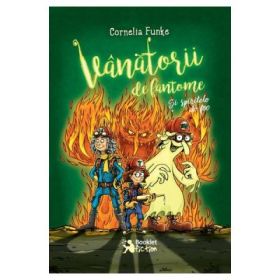 Vanatorii de fantome: Si spiritele de foc - Cornelia Funke