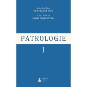 Patrologie. Volumul 1 - Arhid. Prof. Univ. Dr. Constantin Voicu