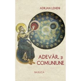 Adevar si comuniune - Adrian Lemeni