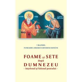 Foame si sete dupa Dumnezeu. Intelesul si folosul postului - Daniel, Patriarhul B. O. R.