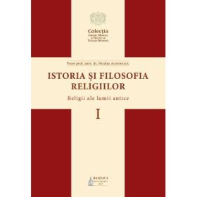 Istoria si filosofia religiilor. Religii ale lumii antice - Pr. prof. univ. dr. Nicolae Achimescu
