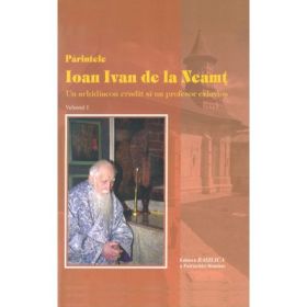 Parintele Ioan Ivan de la Neamt, 2 volume - Ps. Pr. Timotei Aioanei