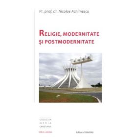 Religie, Modernitate si Postmodernitate - Pr. Prof. Dr. Nicolae Achimescu