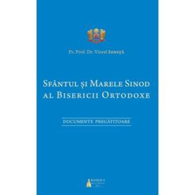 Sfantul si Marele Sinod al Bisericii Ortodoxe. Documente pregatitoare - Pr. Prof. Dr. Viorel Ionita