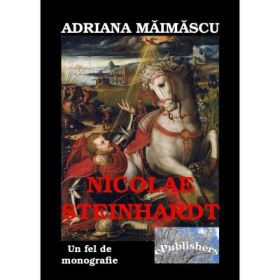 Nicolae Steinhardt, un fel de monografie - Adriana Maimascu