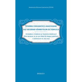 Stihirile dogmatice anastasime ale Vecerniei Sambetelor - Arhid. Razvan Constantin Stefan