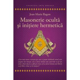 Masonerie oculta si initiere hermetica - Jean - Marie Ragon