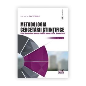 Metodologia cercetarii stiintifice. Caiet de seminar pentru studiile universitare de doctorat - Dan Vataman