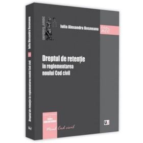 Dreptul de retentie in reglementarea noului Cod civil - Iulia Alexandra Bosneanu