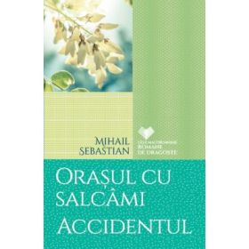 Orasul cu salcami. Accidentul - Mihail Sebastian