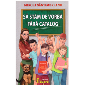 Sa stam de vorba fara catalog - Mircea Santimbreanu