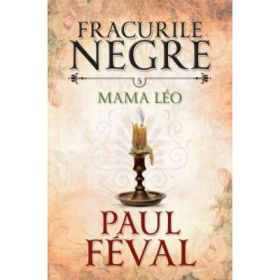 Fracurile negre (vol. 5). Mama Leo - Paul Feval