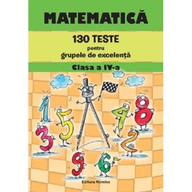 Matematica clasa a 4-a. 130 teste pentru grupele de excelenta - Petre Nachila