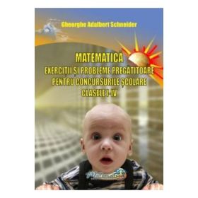 Matematica, clasele 1-4. Exercitii si probleme pregatitoare pentru concursurile scolare - Gh. Adalbert Schneider