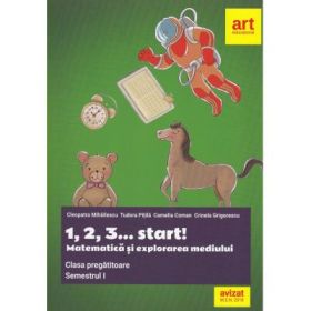 Clasa pregatitoare. MATEMATICA si explorarea mediului. 1, 2, 3... start! Semestrul I - Camelia Coman, Cleopatra Mihailescu, Crinela Grigorescu, Tudora Pitila