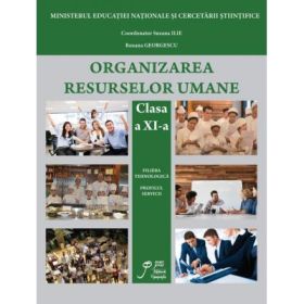 Organizarea Resurselor Umane clasa a XI-a si a XII-a. Filiera tehnologica. Profilul servicii - Suzana Camelia Ilie, Roxana Georgescu