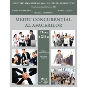 Mediul Concurential clasa a XII-a. Filiera tehnologica. Profilul servicii - Suzana Camelia Ilie, CristinaTanislav, Catalina Postovei, Magdalena Ardelean