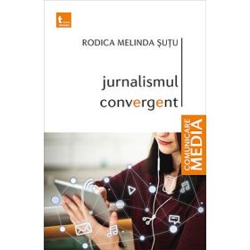 Jurnalismul convergent - Rodica Melinda Sutu