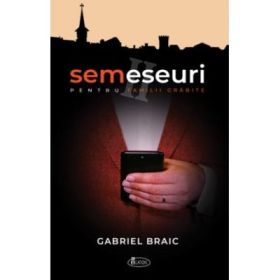 SEMESEURI pentru familii grabite - Gabriel Braic