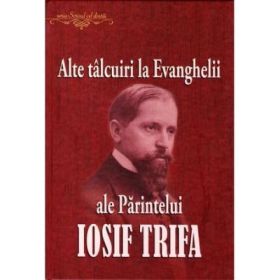 Alte talcuiri la Evanghelii ale Parintelui Iosif Trifa