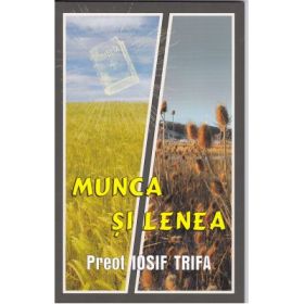 Munca si lenea - Preot Iosif Trifa