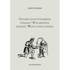 Cercetari privind imbogatirea izotopului 235U si separarea izotopului 15N prin schimb izotopic - Axente Damian