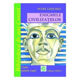 Enigmele civilizatiilor - Petre Ghelmez