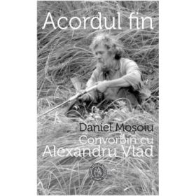 Acordul fin. Convorbiri cu Alexandru Vlad - Daniel Mosoiu, Alexandru Vlad