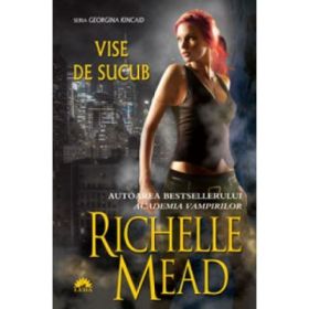 Vise de sucub. Georgina Kincaid, volumul 3 - Richelle Mead
