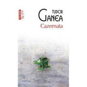 Cazemata. Colectia Top10+ - Tudor Ganea