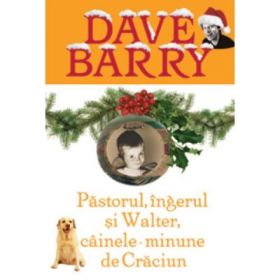Pastorul, ingerul si Walter, cainele minune de Craciun - Dave Barry