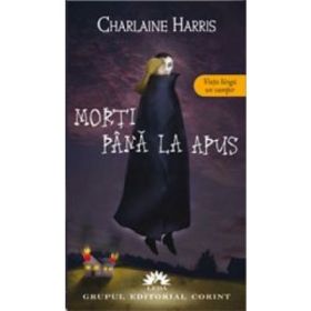 Morti pana la apus. Vampirii Sudului, volumul 1 - Charlaine Harris