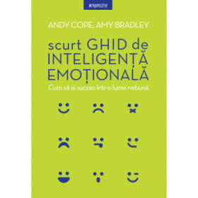 Scurt ghid de inteligenta emotionala - Andy Cope, Amy Bradley
