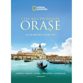 National Geographic. Cele mai frumoase orase. 220 de destinatii de neuitat