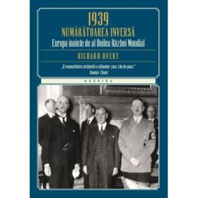 1939. Numaratoarea inversa. Europa inainte de Al Doilea Razboi Mondial - Richard Overy