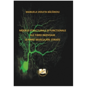 Modele structurale si functionale ale fibrei nervoase si fibrei musculare striate - Manuela Bacanoiu