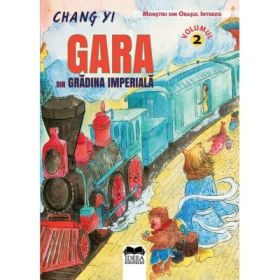 Gara din Gradina Imperiala. Volumul 2. Seria Monstrii din Orasul Interzis - Chang Yi