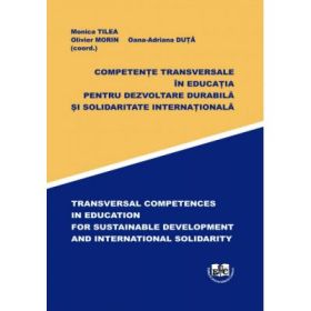 Competente transversale in educatia pentru dezvoltare durabila si solidaritatea internationala - Monica Tilea, Olivier Morin, Oana-Adriana Duta