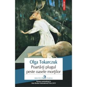 Poarta-ti plugul peste oasele mortilor - Olga Tokarczuk