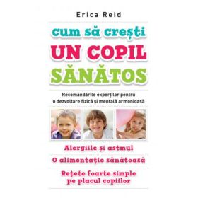 Cum sa cresti un copil sanatos - Erica Reid