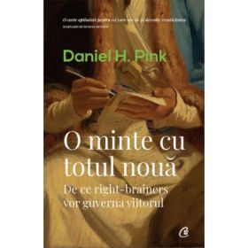 O minte cu totul noua. De ce right-brainers vor guverna viitorul - Daniel H. Pink