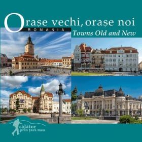 Orase vechi, orase noi. Romania. Calator prin tara mea - Mariana Pascaru, Florin Andreescu